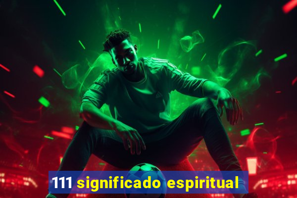 111 significado espiritual